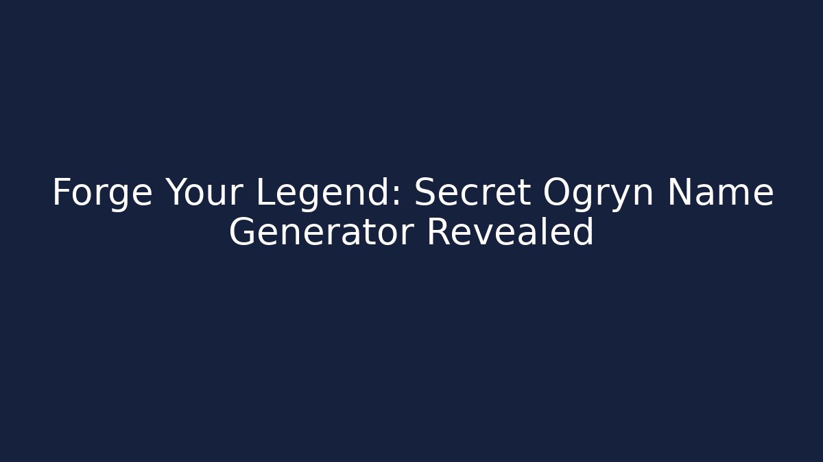 Forge Your Legend: Secret Ogryn Name Generator Revealed