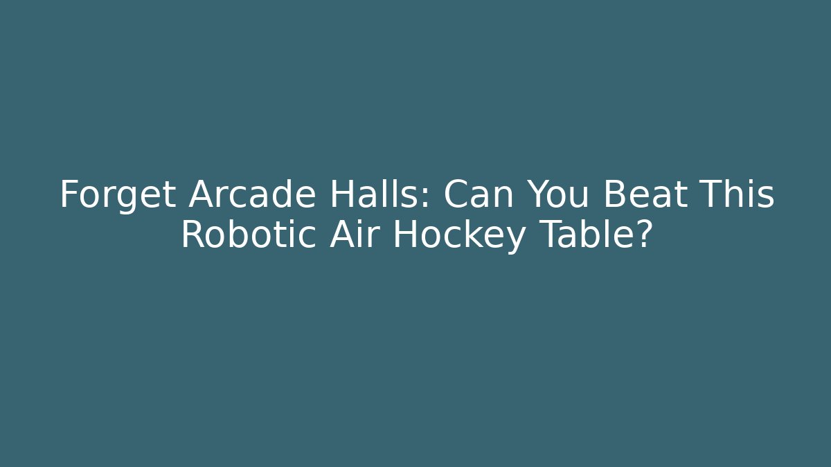 Forget Arcade Halls: Can You Beat This Robotic Air Hockey Table?