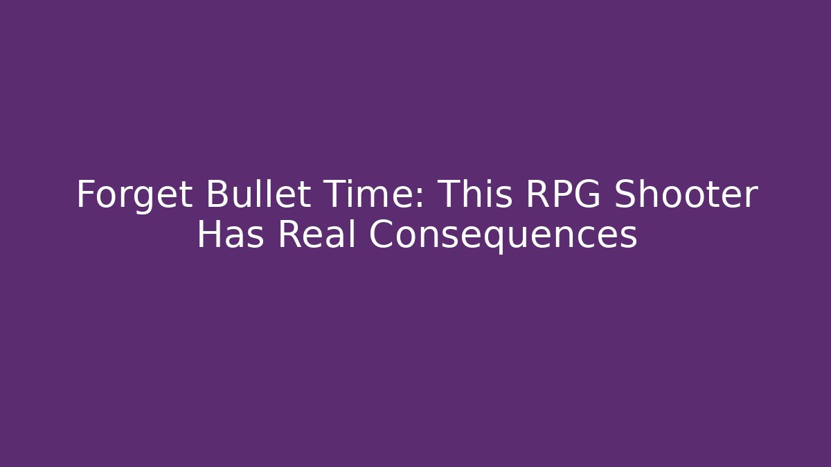 Forget Bullet Time: This RPG Shooter Has Real Consequences - Felix Cat Insurance