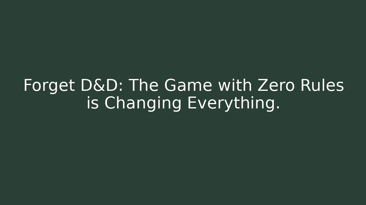 Forget D&D: The Game with Zero Rules is Changing Everything.