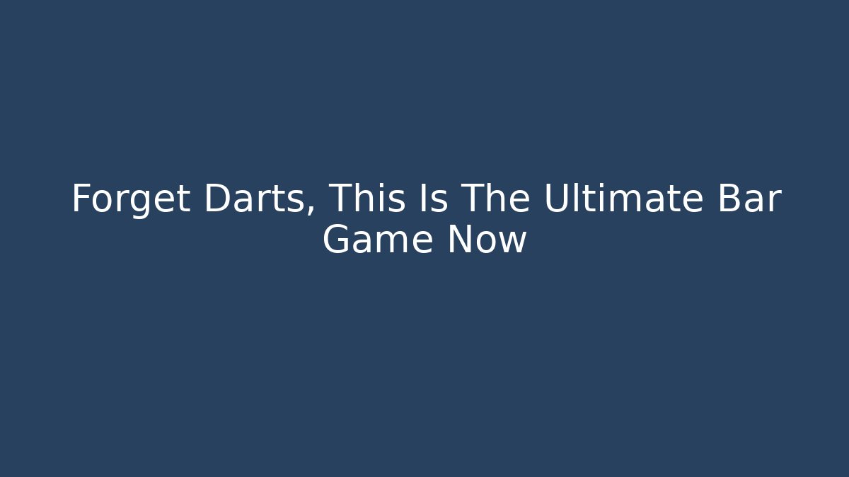 Forget Darts, This Is The Ultimate Bar Game Now