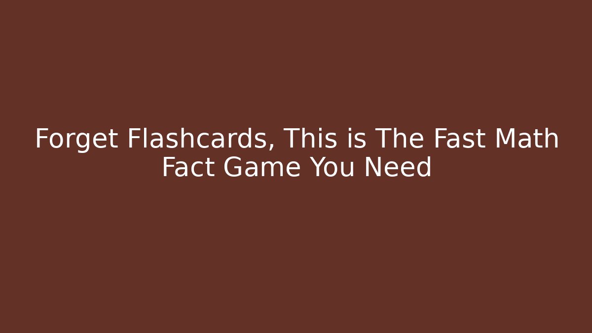 Forget Flashcards, This is The Fast Math Fact Game You Need