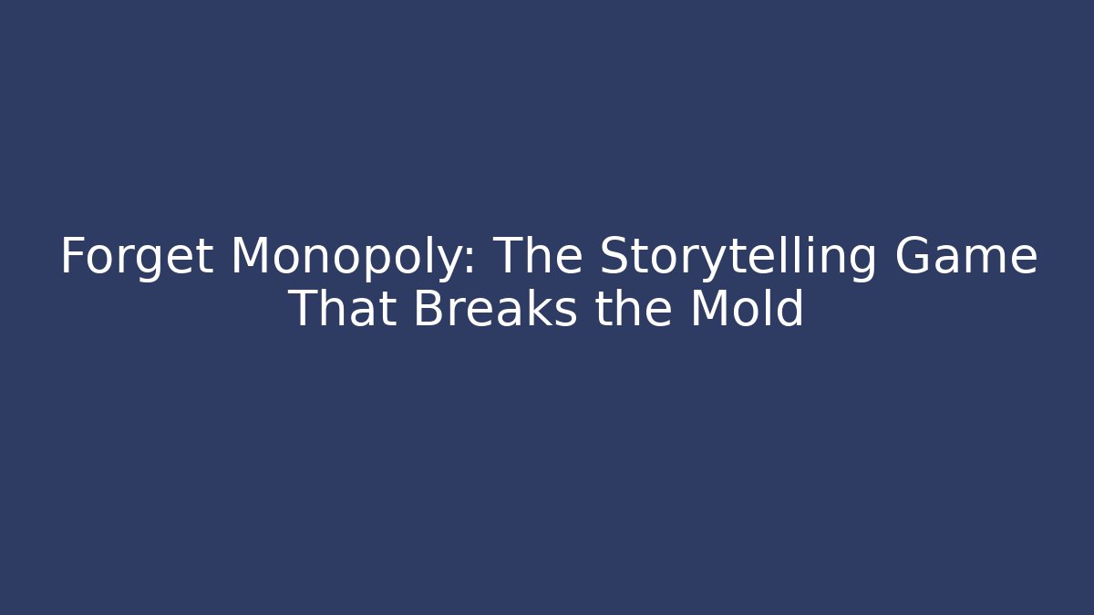 Forget Monopoly: The Storytelling Game That Breaks the Mold