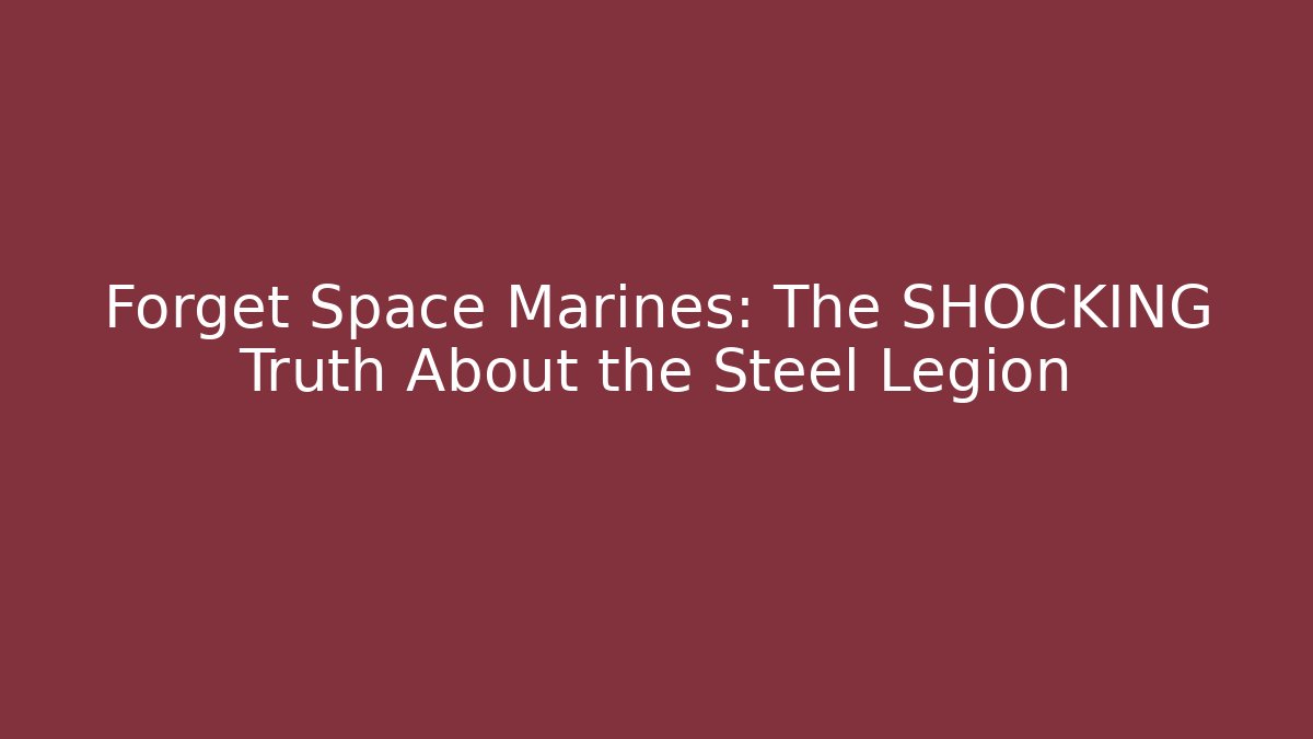 Forget Space Marines: The SHOCKING Truth About the Steel Legion