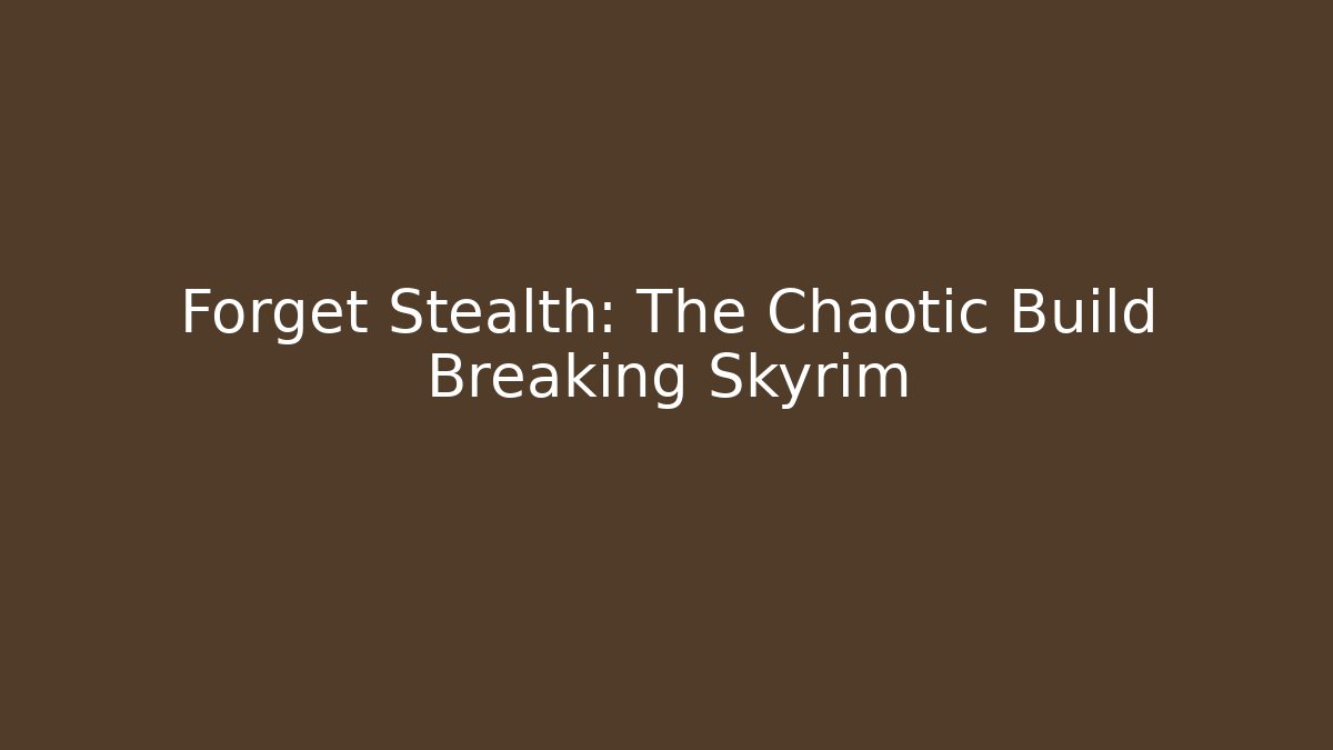 Forget Stealth: The Chaotic Build Breaking Skyrim - Felix Cat Insurance