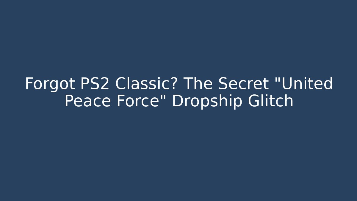 Forgot PS2 Classic? The Secret "United Peace Force" Dropship Glitch