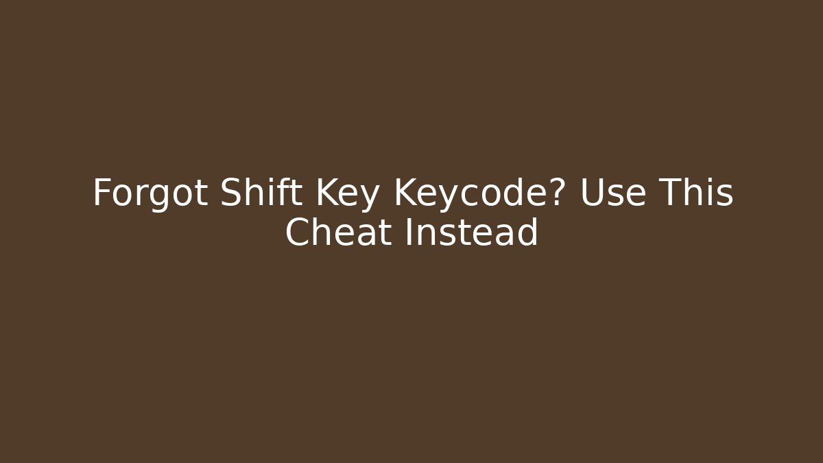 Forgot Shift Key Keycode? Use This Cheat Instead