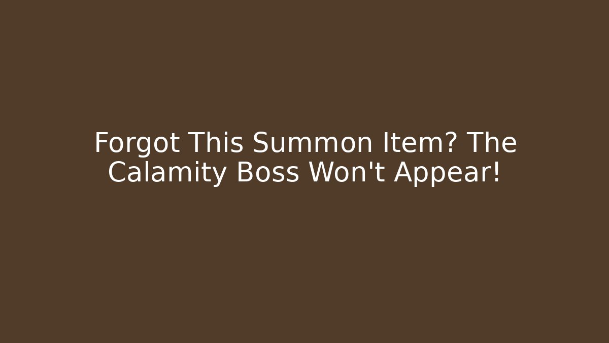 Forgot This Summon Item? The Calamity Boss Won't Appear! - Felix Cat Insurance