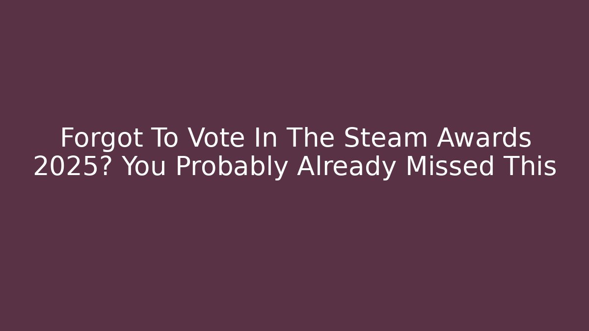 Forgot To Vote In The Steam Awards 2025? You Probably Already Missed This - Felix Cat Insurance