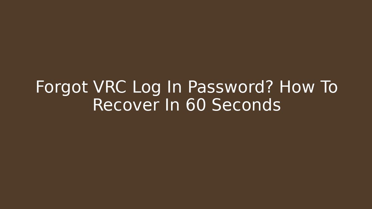 Forgot VRC Log In Password? How To Recover In 60 Seconds