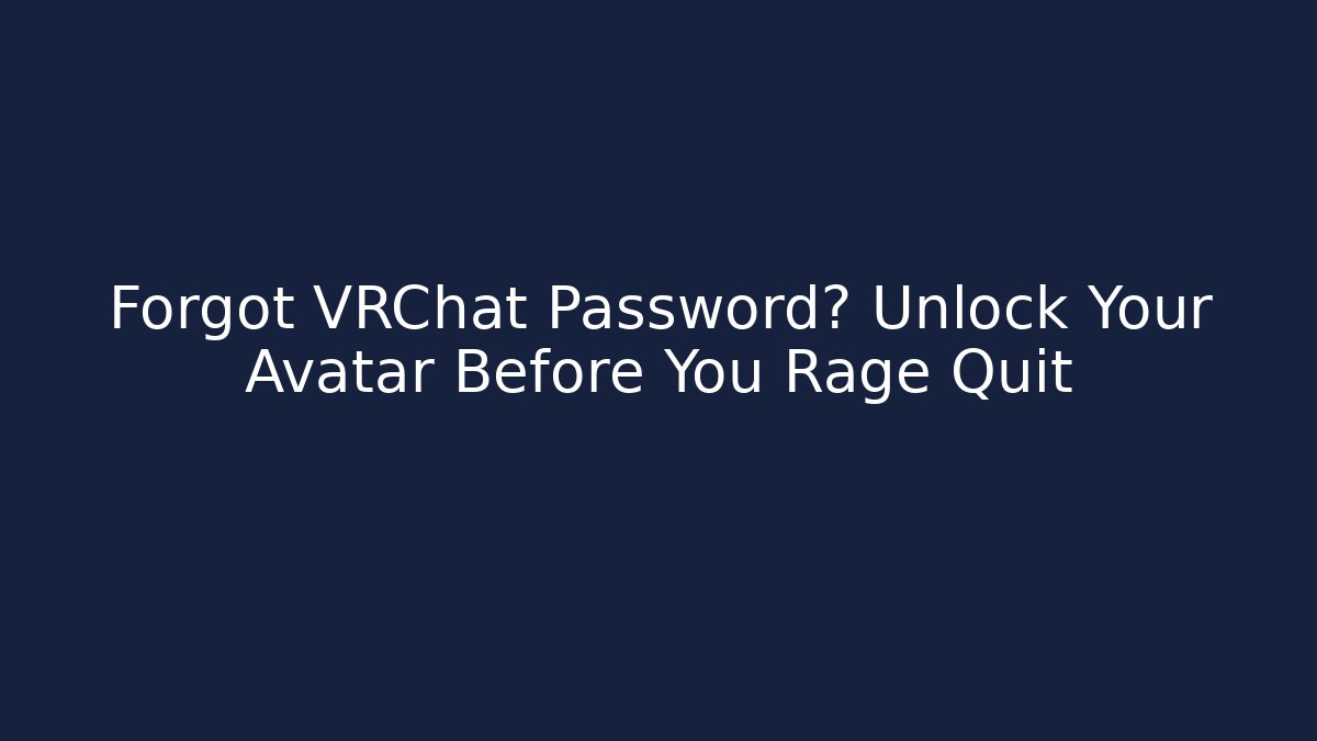 Forgot VRChat Password? Unlock Your Avatar Before You Rage Quit