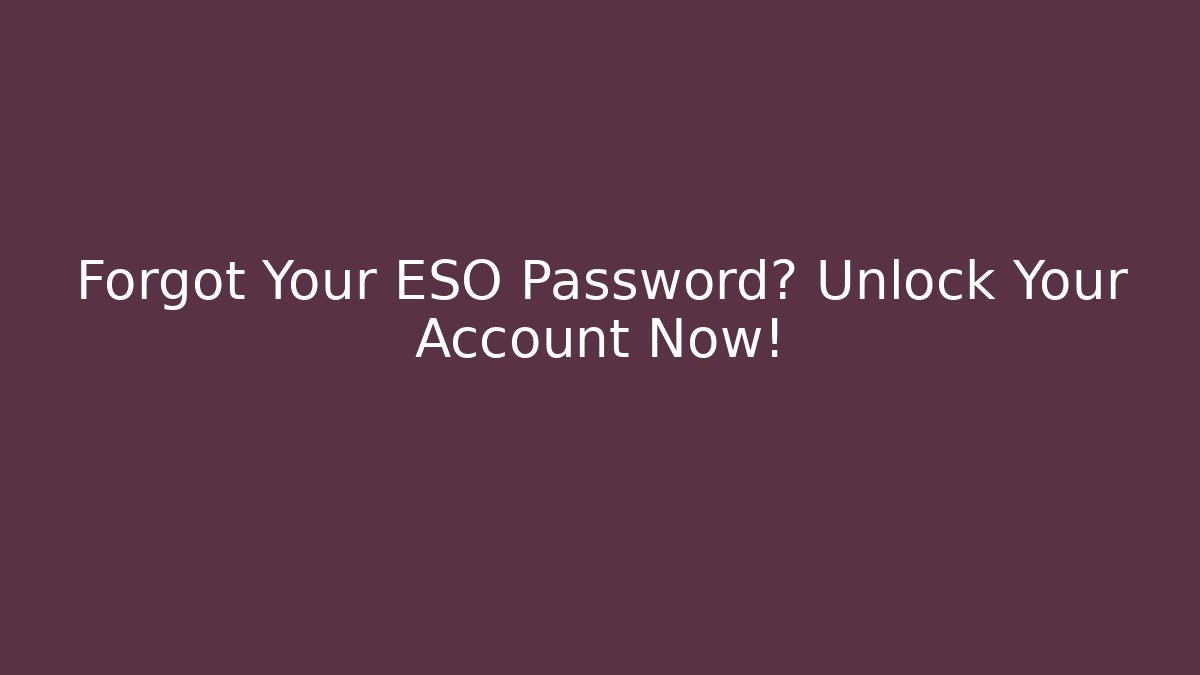 Forgot Your ESO Password? Unlock Your Account Now! - Felix Cat Insurance
