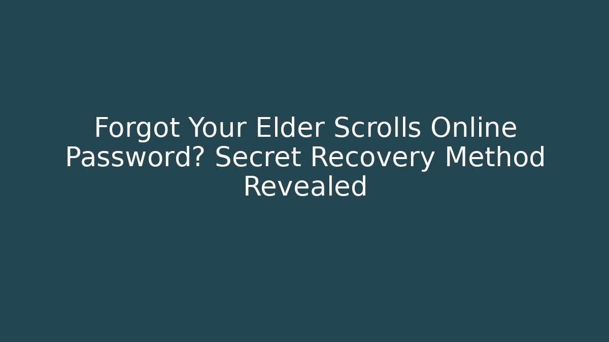 Forgot Your Elder Scrolls Online Password? Secret Recovery Method Revealed - Felix Cat Insurance