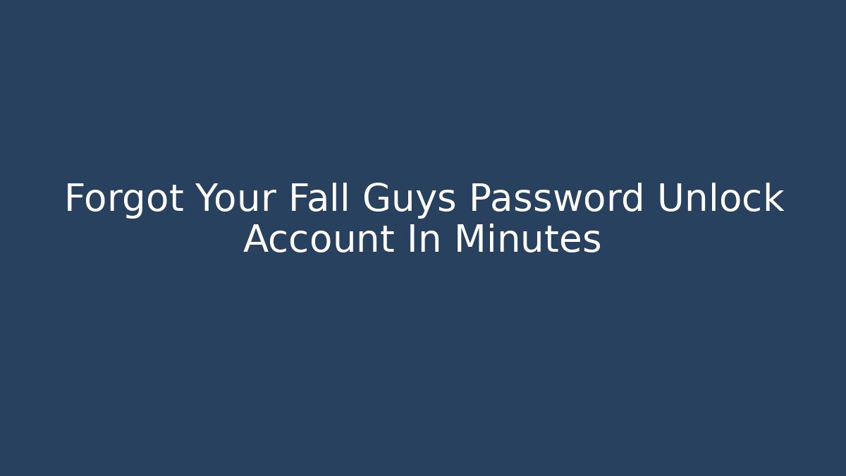 Forgot Your Fall Guys Password Unlock Account In Minutes