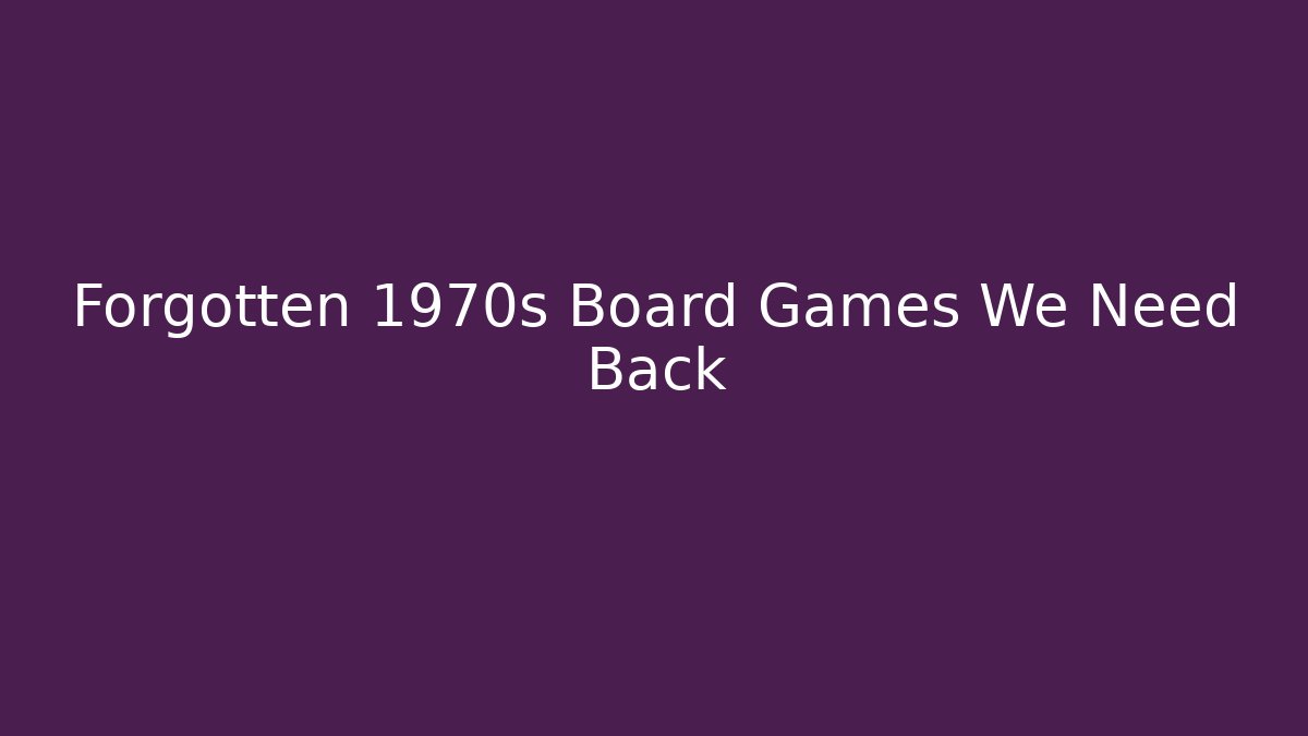 Forgotten 1970s Board Games We Need Back - Felix Cat Insurance