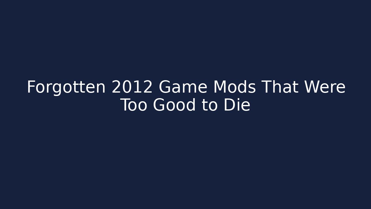 Forgotten 2012 Game Mods That Were Too Good to Die - Felix Cat Insurance