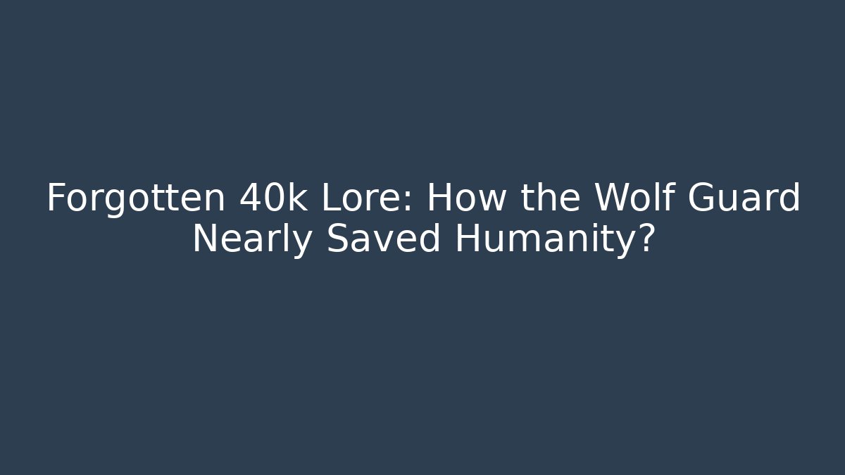 Forgotten 40k Lore: How the Wolf Guard Nearly Saved Humanity? - Felix Cat Insurance