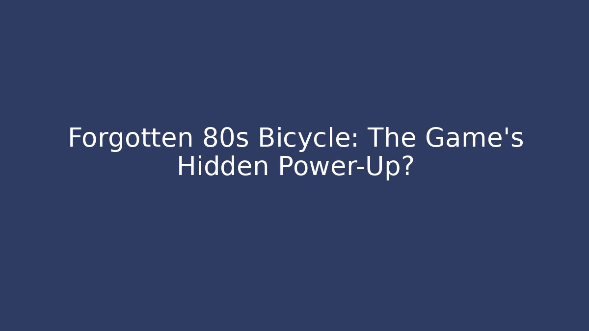 Forgotten 80s Bicycle: The Game's Hidden Power-Up?