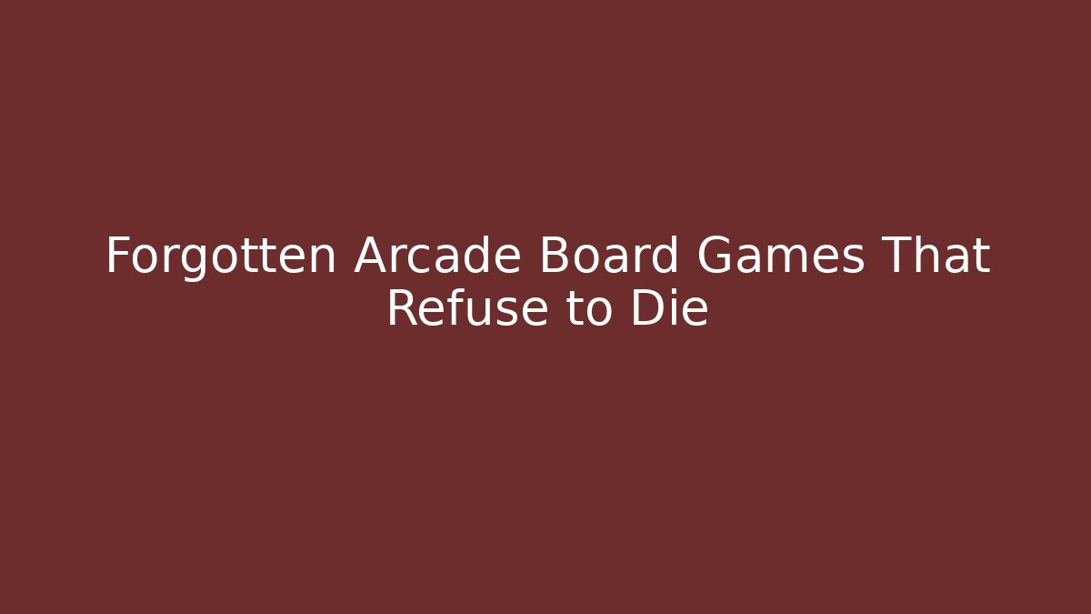 Forgotten Arcade Board Games That Refuse to Die