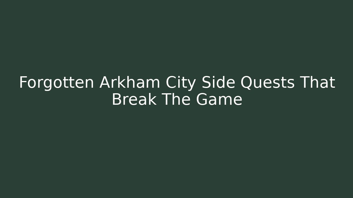Forgotten Arkham City Side Quests That Break The Game