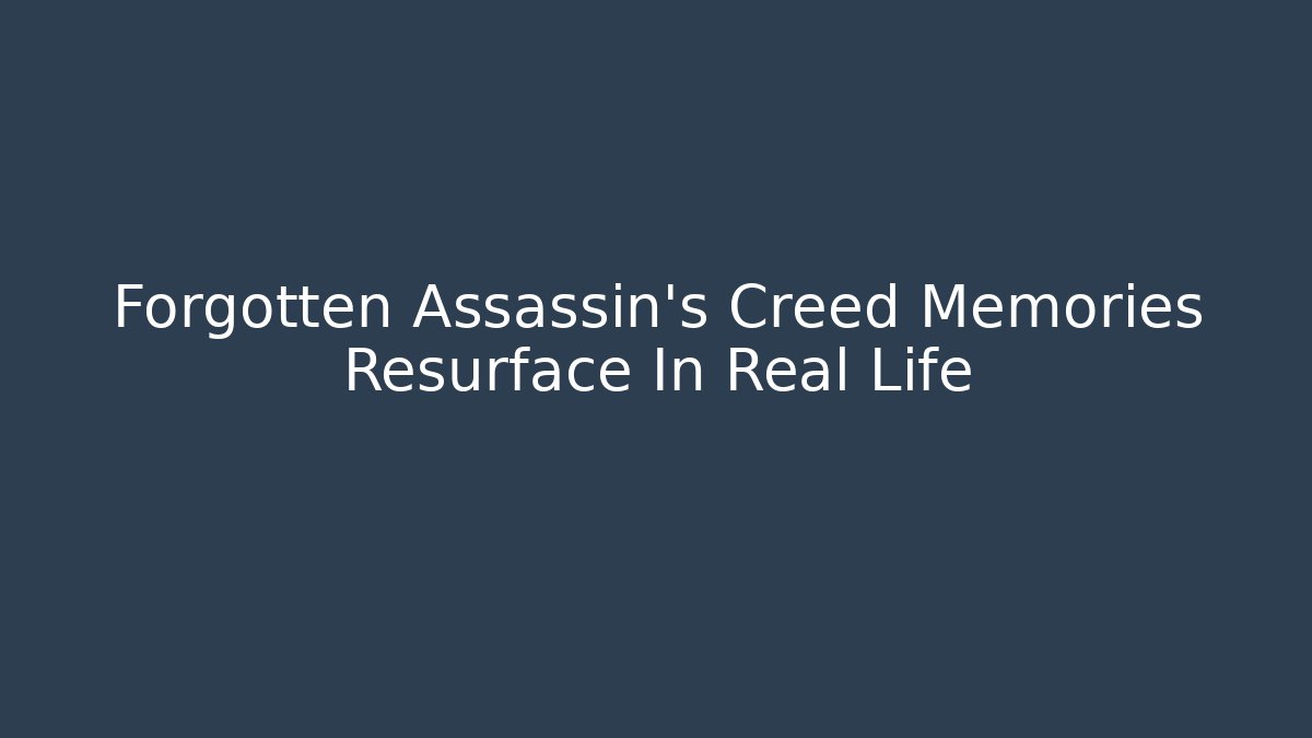 Forgotten Assassin's Creed Memories Resurface In Real Life