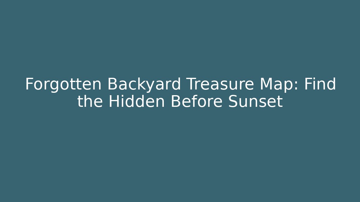 Forgotten Backyard Treasure Map: Find the Hidden Before Sunset - Felix Cat Insurance