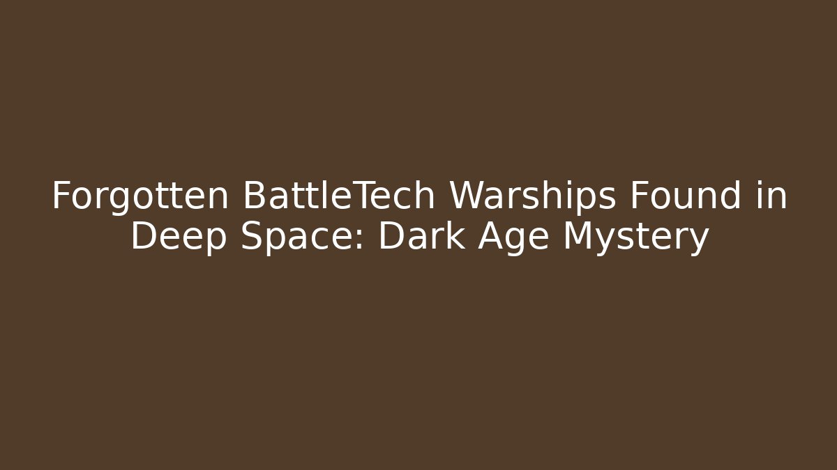 Forgotten BattleTech Warships Found in Deep Space: Dark Age Mystery