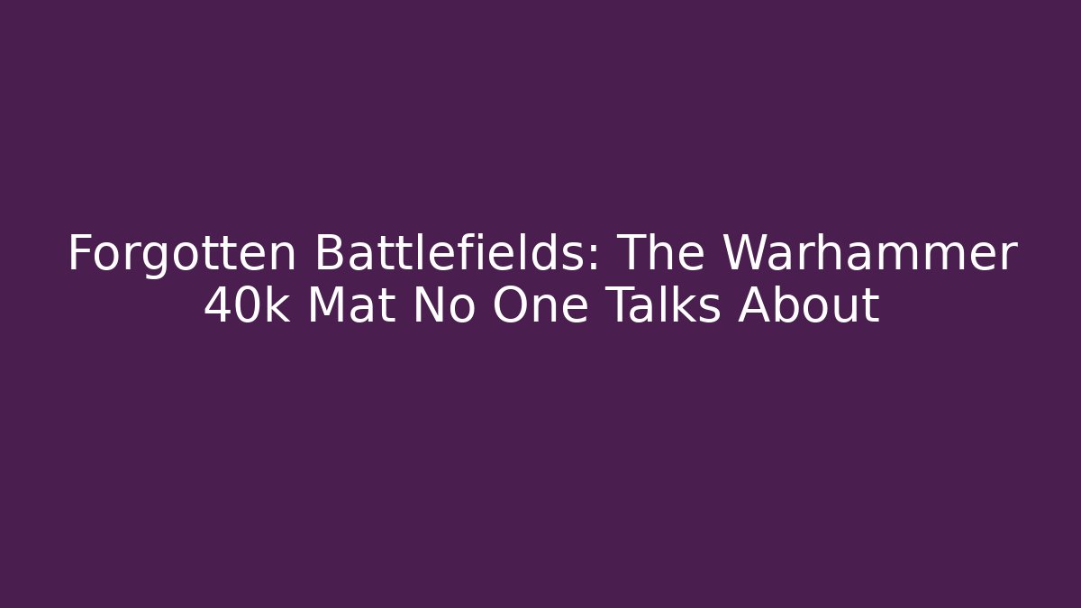 Forgotten Battlefields: The Warhammer 40k Mat No One Talks About - Felix Cat Insurance