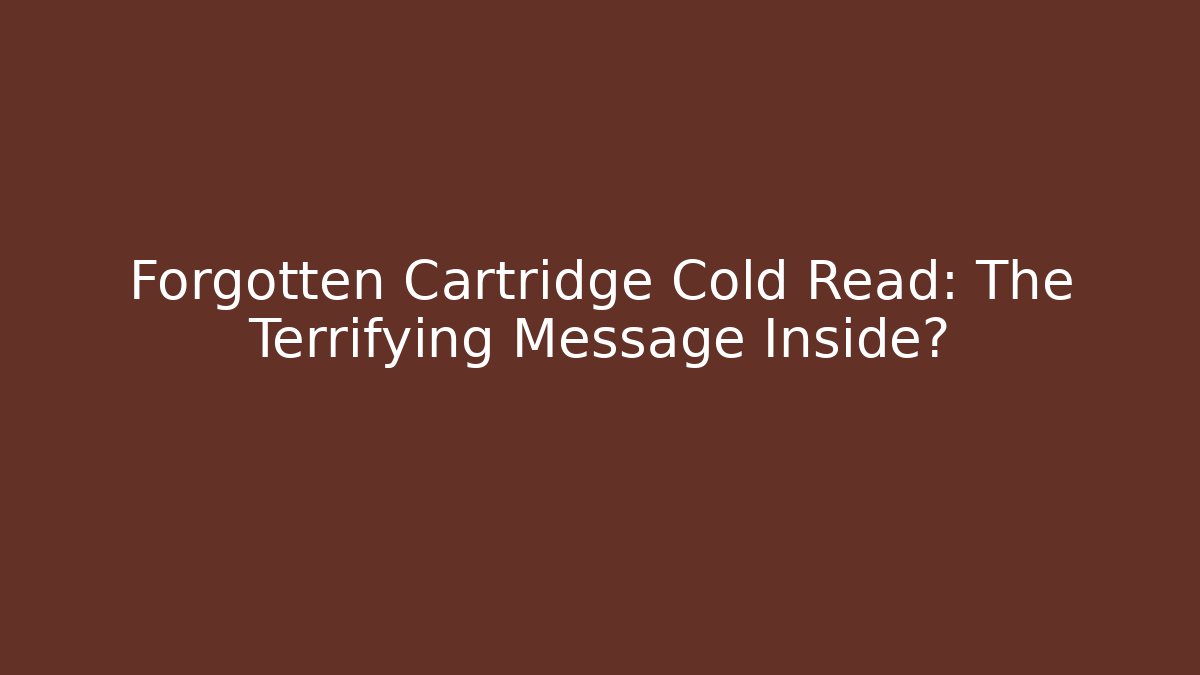 Forgotten Cartridge Cold Read: The Terrifying Message Inside? - Felix Cat Insurance