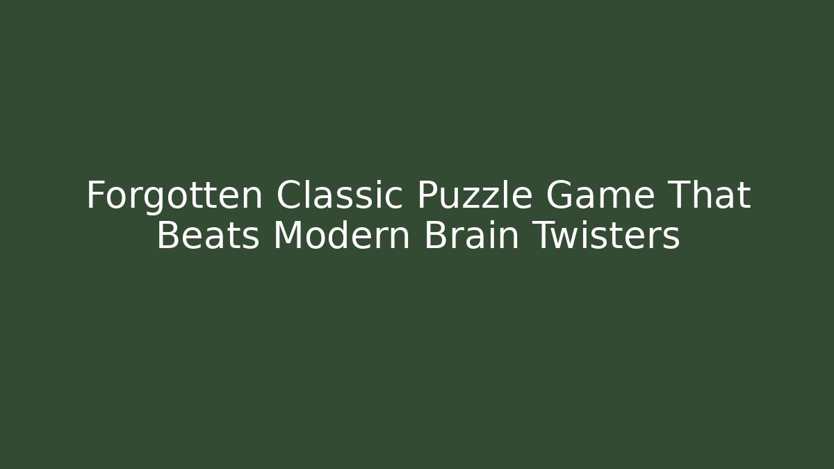 Forgotten Classic Puzzle Game That Beats Modern Brain Twisters