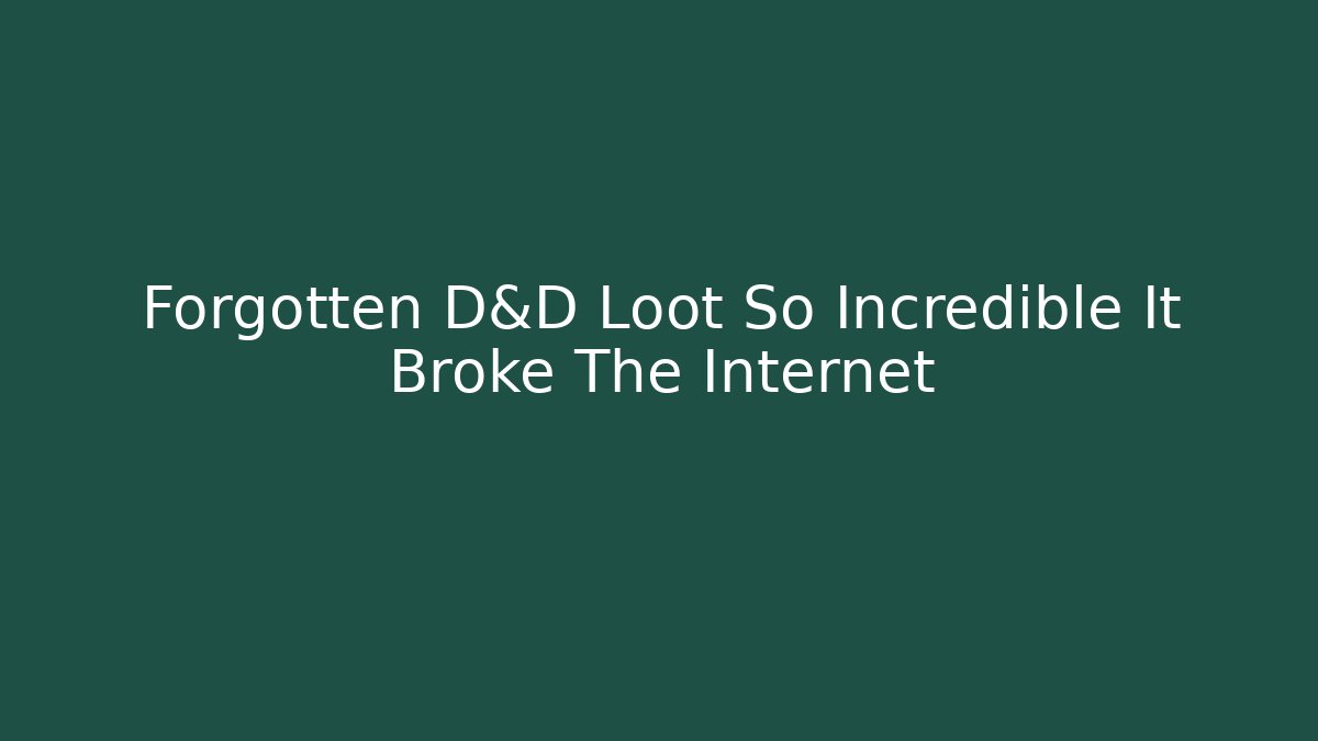 Forgotten D&D Loot So Incredible It Broke The Internet