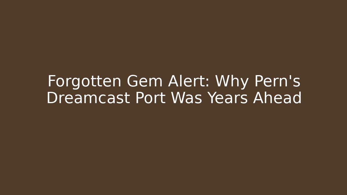Forgotten Gem Alert: Why Pern's Dreamcast Port Was Years Ahead