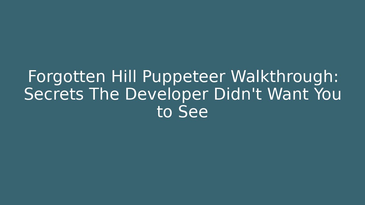 Forgotten Hill Puppeteer Walkthrough: Secrets The Developer Didn't Want You to See