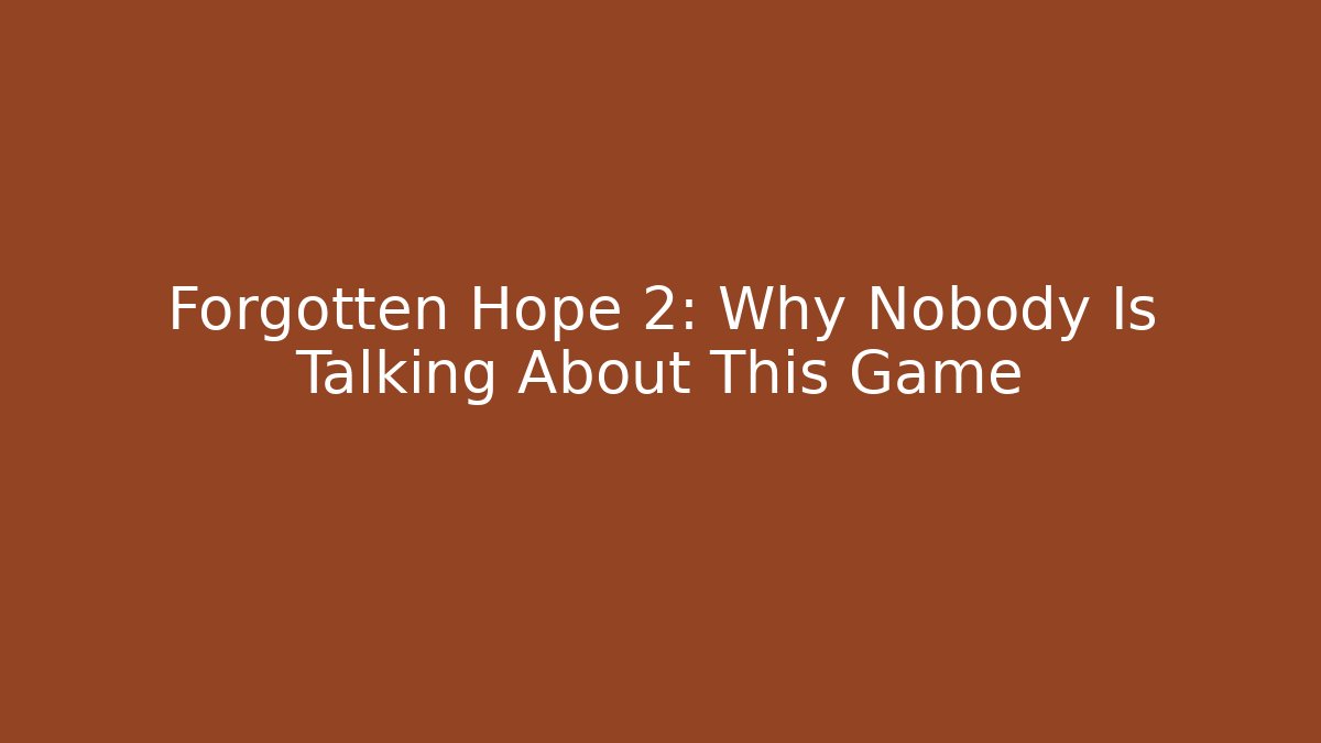 Forgotten Hope 2: Why Nobody Is Talking About This Game