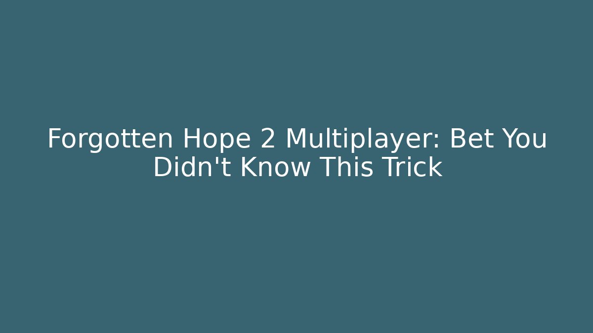 Forgotten Hope 2 Multiplayer: Bet You Didn't Know This Trick - Felix Cat Insurance