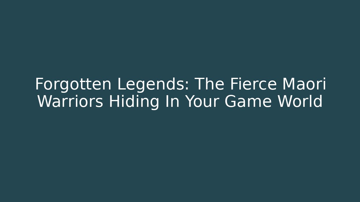 Forgotten Legends: The Fierce Māori Warriors Hiding In Your Game World - Felix Cat Insurance