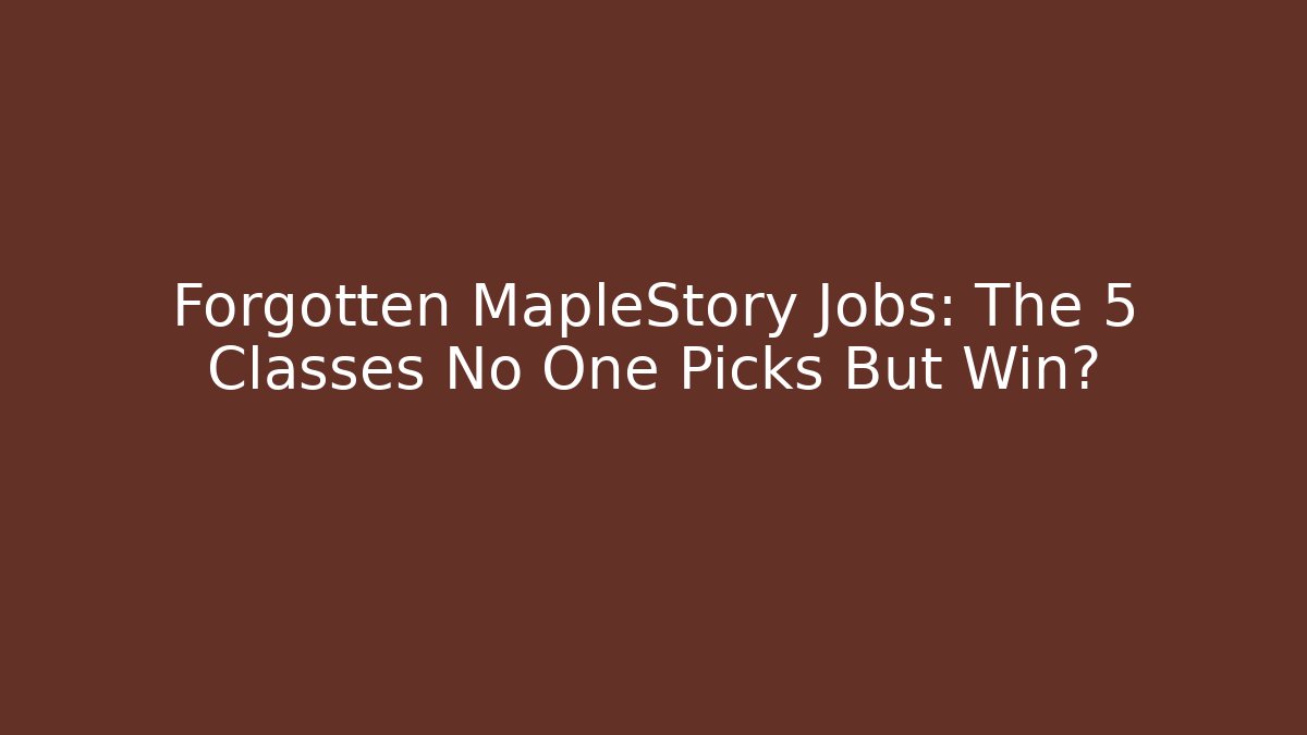 Forgotten MapleStory Jobs: The 5 Classes No One Picks But Win?