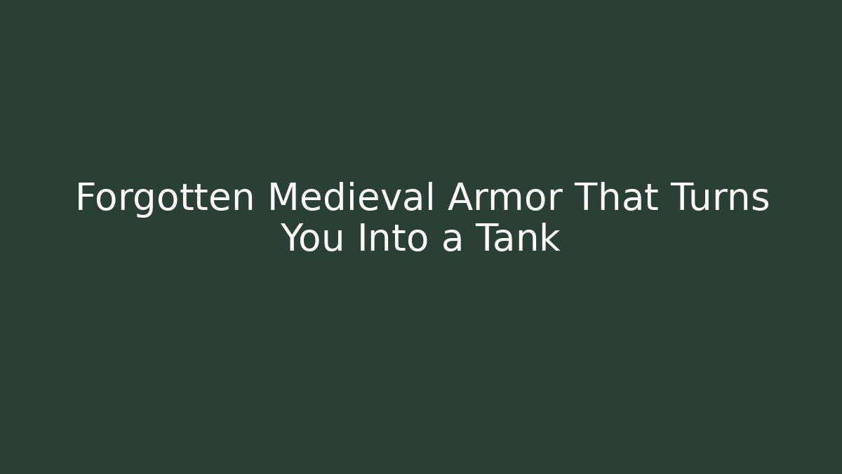 Forgotten Medieval Armor That Turns You Into a Tank