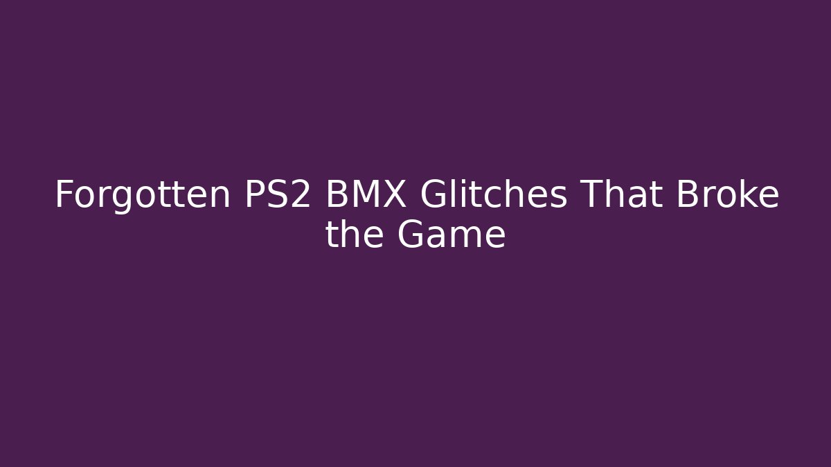 Forgotten PS2 BMX Glitches That Broke the Game