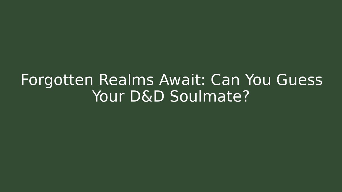 Forgotten Realms Await: Can You Guess Your D&D Soulmate?