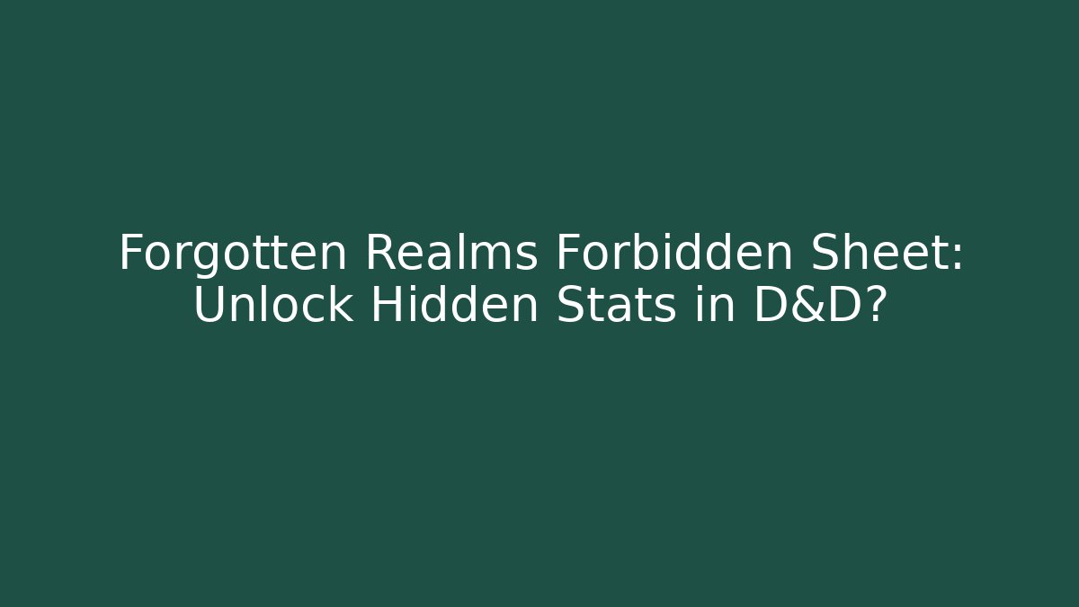 Forgotten Realms Forbidden Sheet: Unlock Hidden Stats in D&D?
