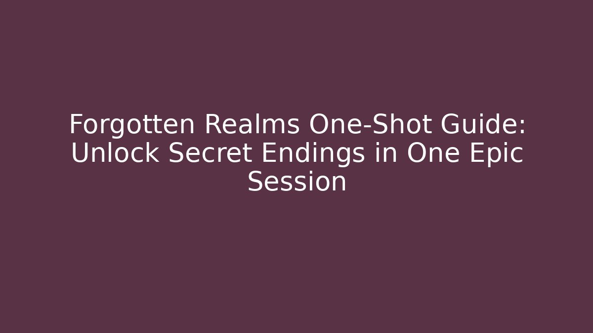 Forgotten Realms One-Shot Guide: Unlock Secret Endings in One Epic Session