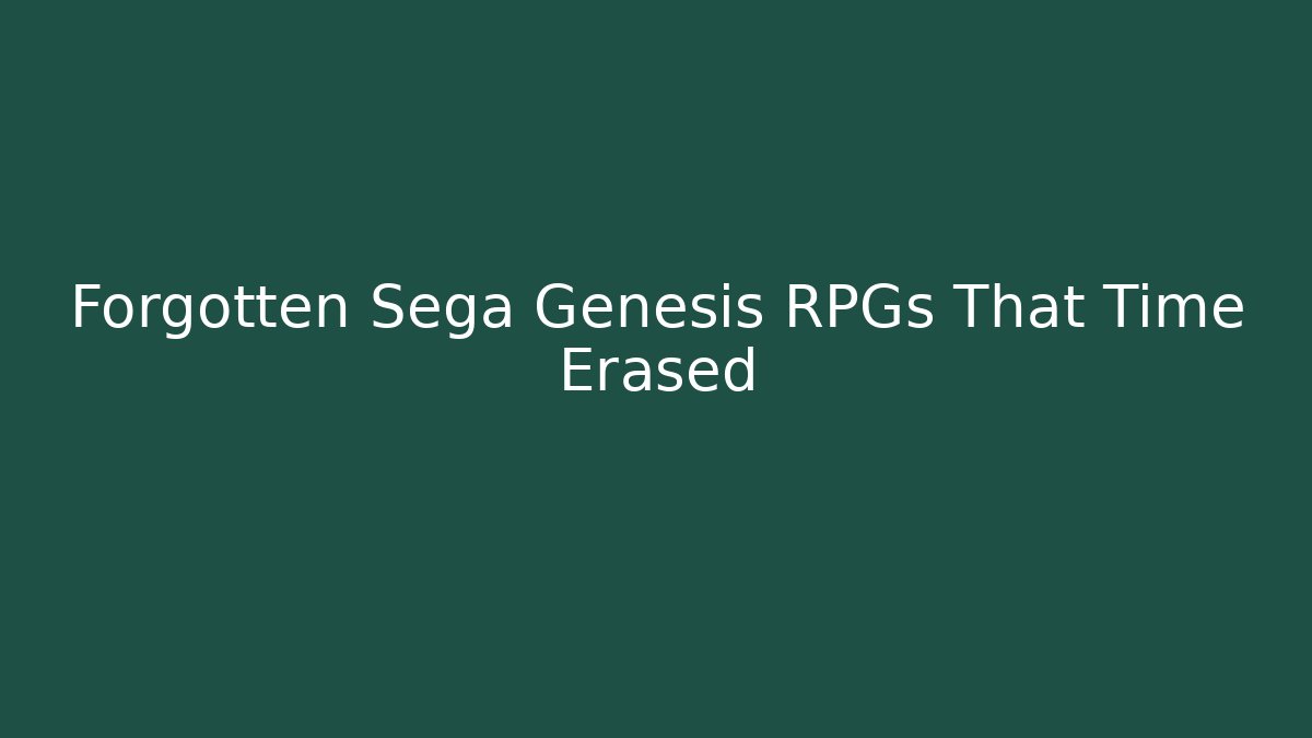 Forgotten Sega Genesis RPGs That Time Erased