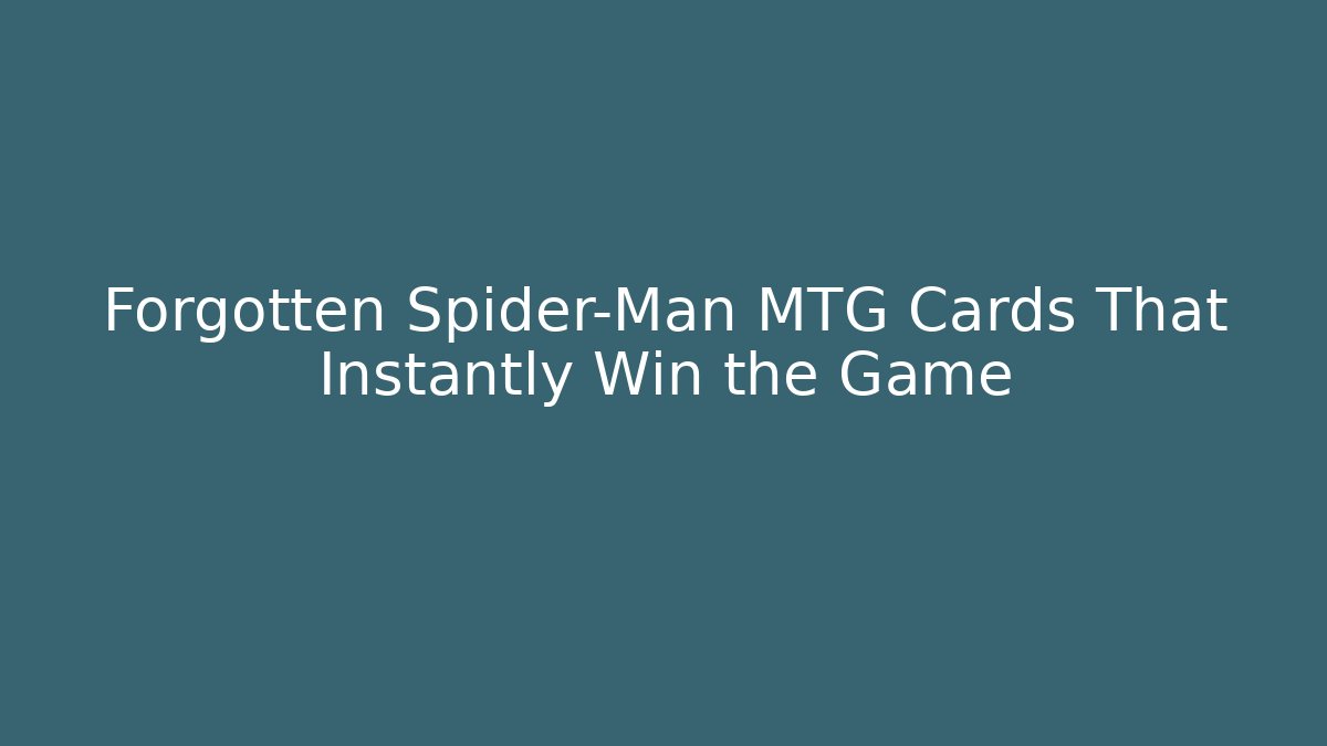Forgotten Spider-Man MTG Cards That Instantly Win the Game