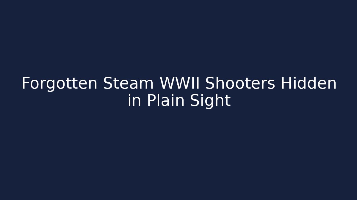 Forgotten Steam WWII Shooters Hidden in Plain Sight