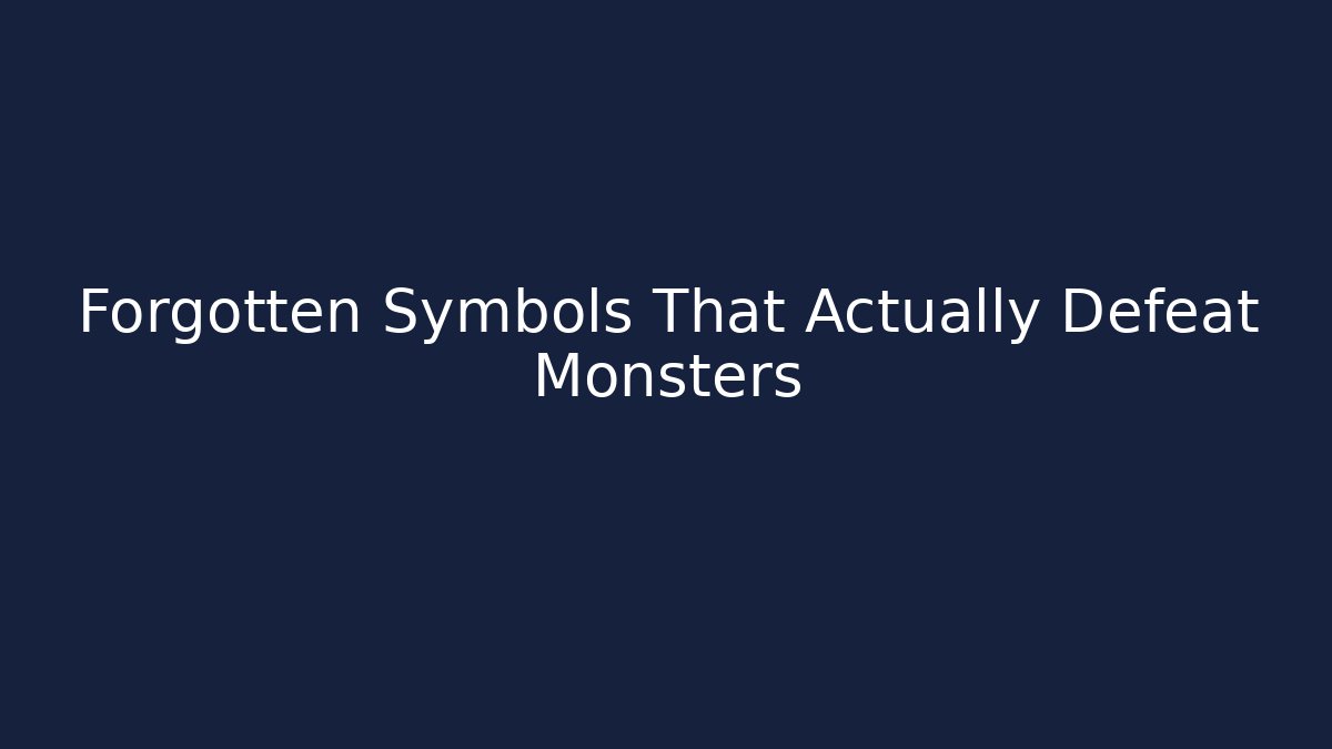 Forgotten Symbols That Actually Defeat Monsters