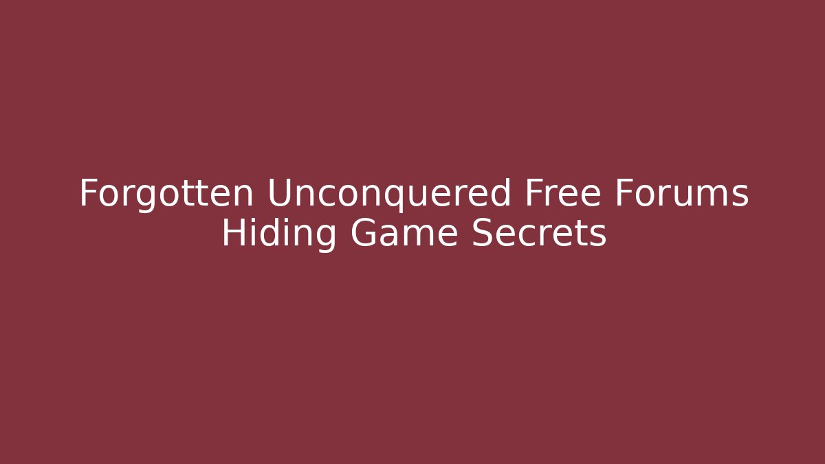 Forgotten Unconquered Free Forums Hiding Game Secrets