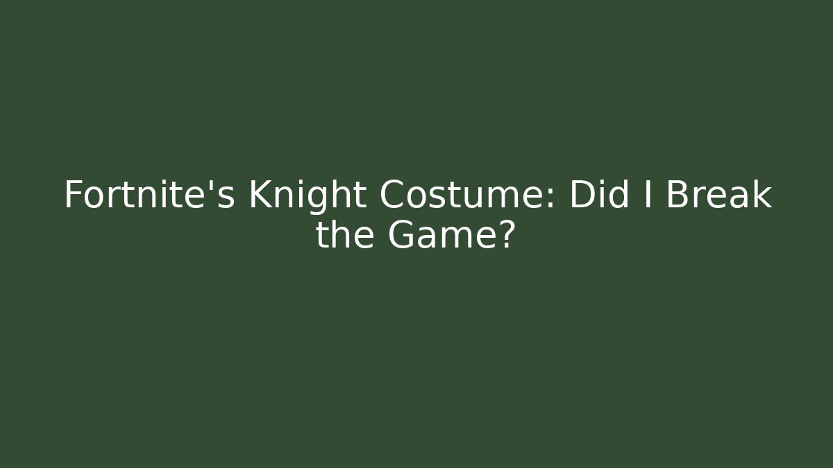 Fortnite's Knight Costume: Did I Break the Game? - Felix Cat Insurance
