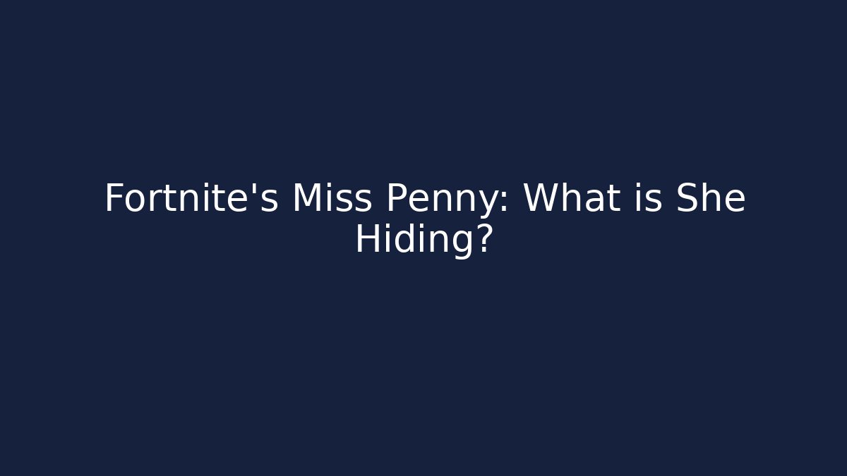 Fortnite's Miss Penny: What is She Hiding?