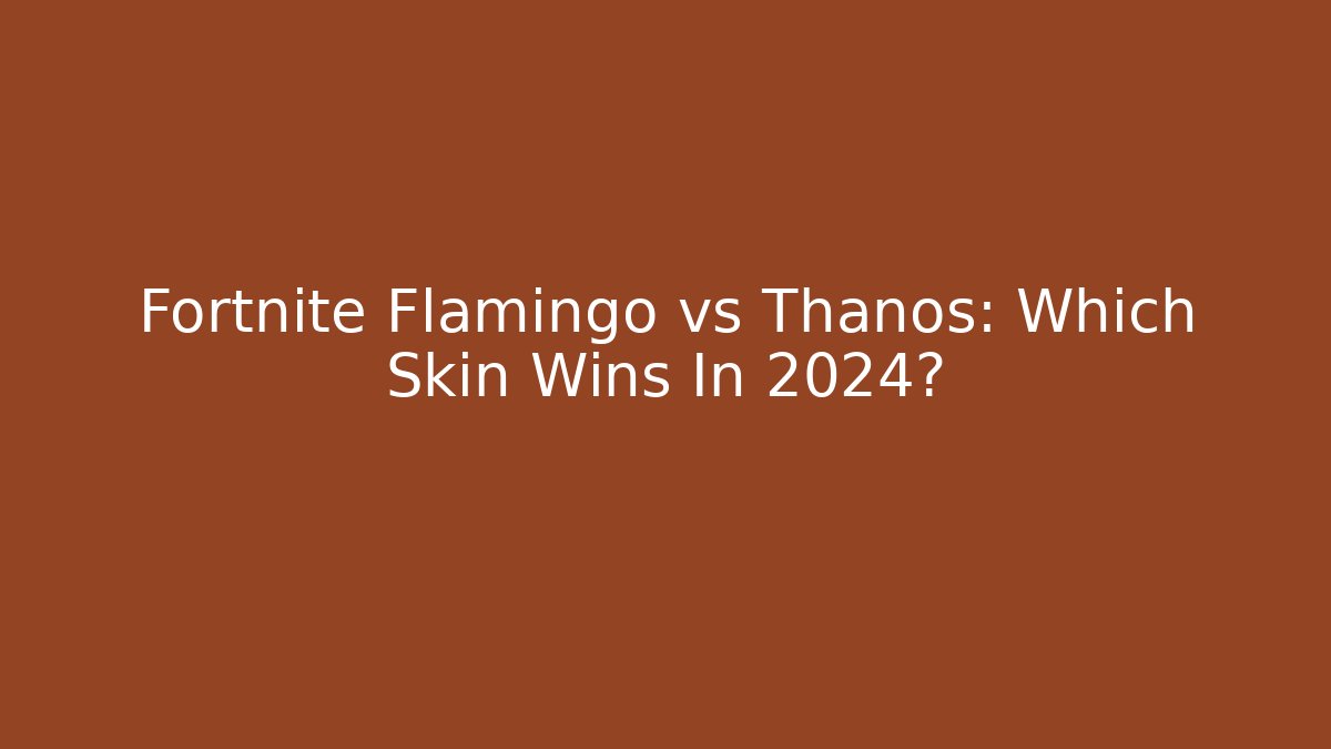 Fortnite Flamingo vs Thanos: Which Skin Wins In 2024?